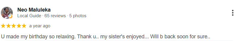 Google review from Neo Maluleka, 5 out of 5 stars: “U made my birthday so relaxing. Thank u.. my sister's enjoyed... Will b back soon for sure..”